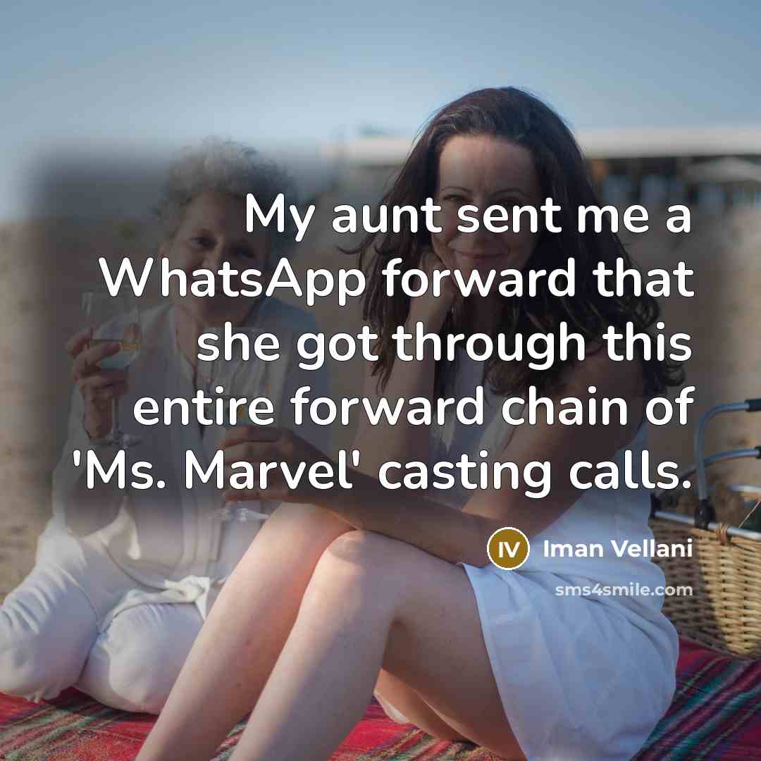 “My aunt sent me a WhatsApp forward that she got…” quote by Iman Vellani