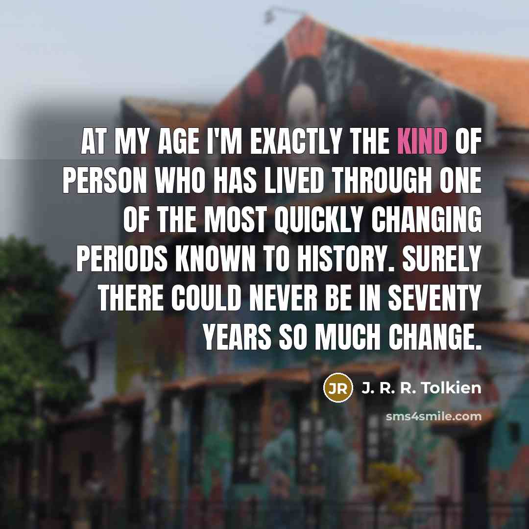 “At my age I'm exactly the kind of person who…” quote by J. R. R. Tolkien