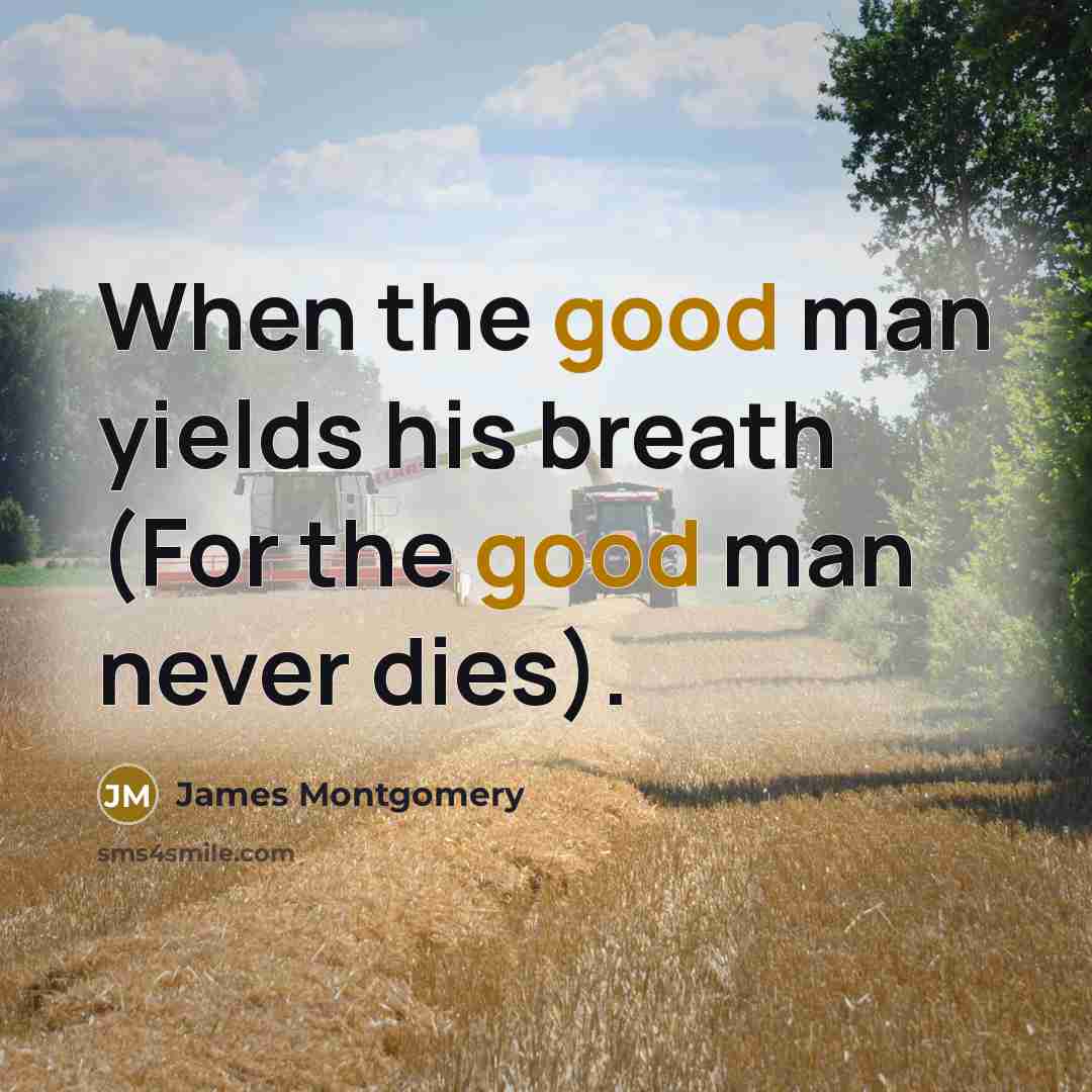 “When the good man yields his breath (For the good…” quote by James Montgomery
