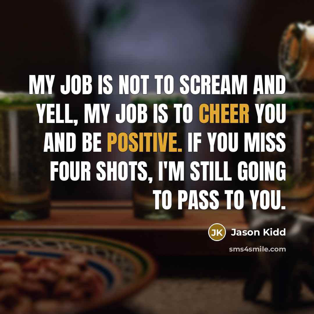 “My job is not to scream and yell, my job…” quote by Jason Kidd