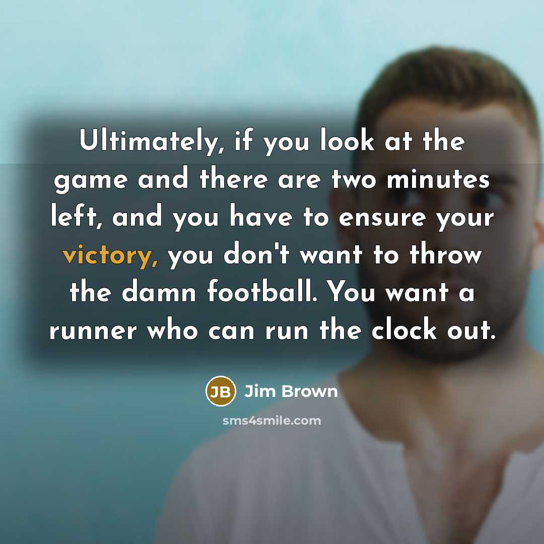 “Ultimately, if you look at the game and there are…” quote by Jim Brown