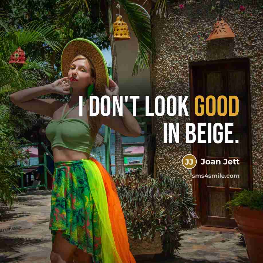 “I don't look good in beige.” quote by Joan Jett