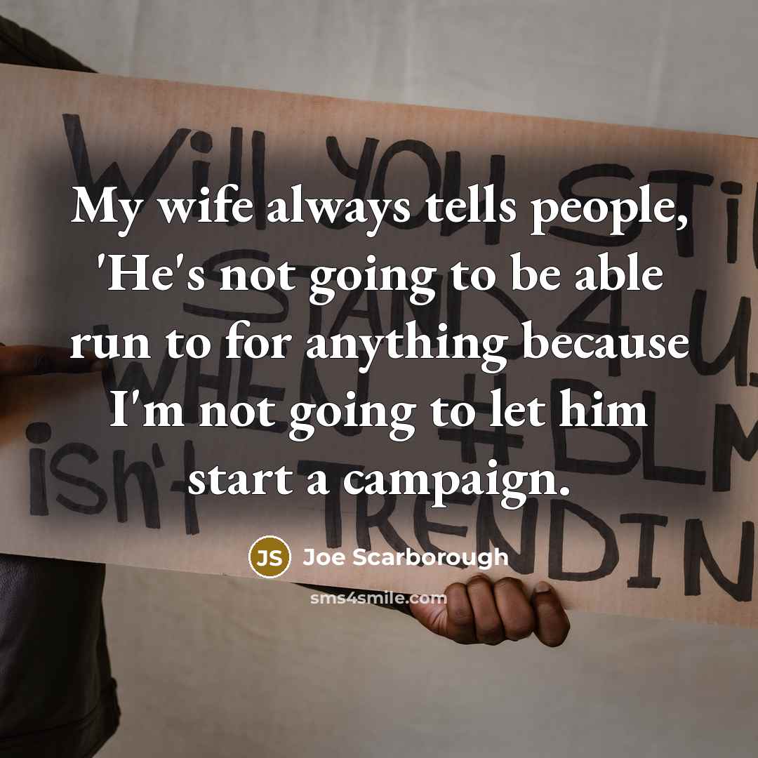 “My wife always tells people, 'He's not going to be…” quote by Joe Scarborough