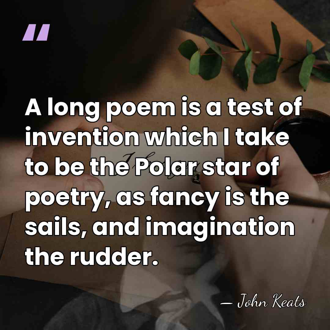 A long poem is a test of invention which I take to&hellip; - John Keats