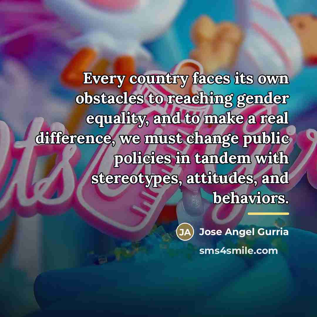 “Every country faces its own obstacles to reaching gender equality,…” quote by Jose Angel Gurria