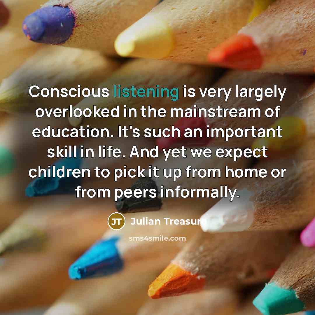 “Conscious listening is very largely overlooked in the mainstream of…” quote by Julian Treasure