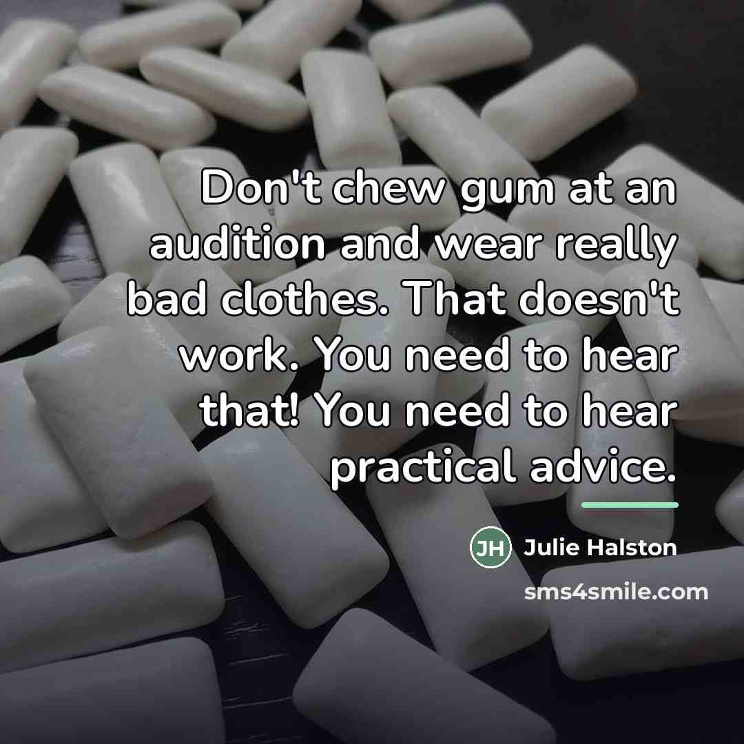 “Don't chew gum at an audition and wear really bad…” quote by Julie Halston