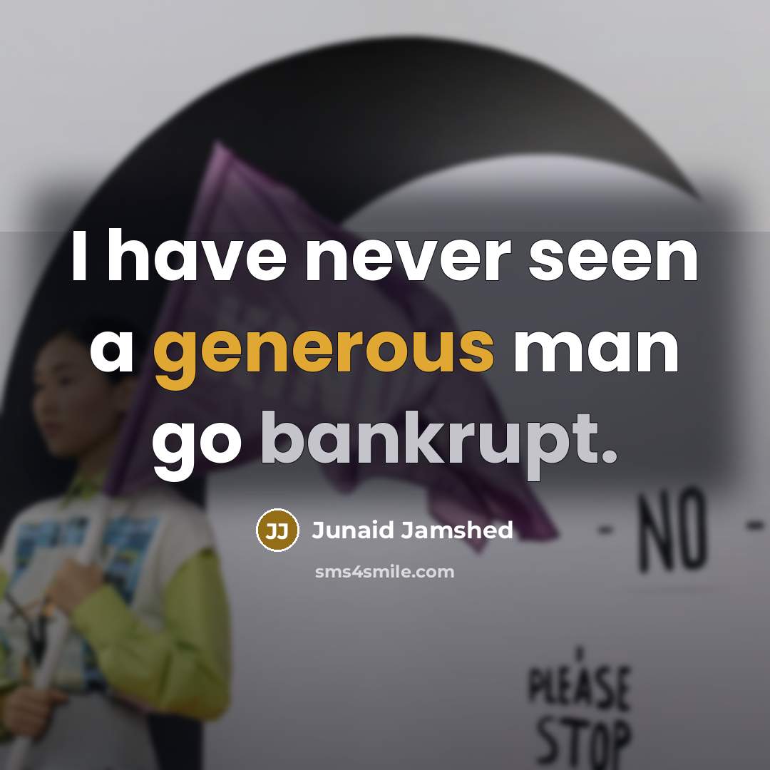 “I have never seen a generous man go bankrupt.…” quote by Junaid Jamshed