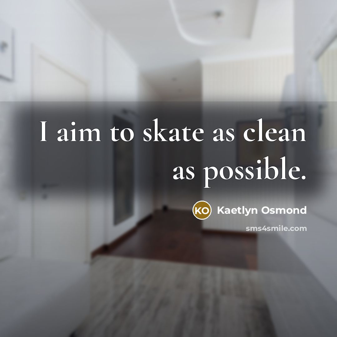 “I aim to skate as clean as possible.…” quote by Kaetlyn Osmond