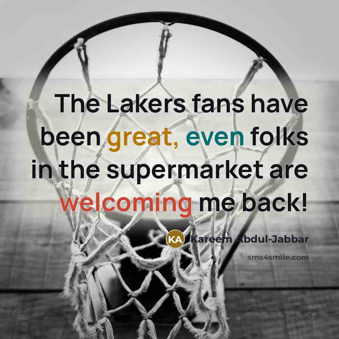 “The Lakers fans have been great, even folks in the…” quote by Kareem Abdul-Jabbar