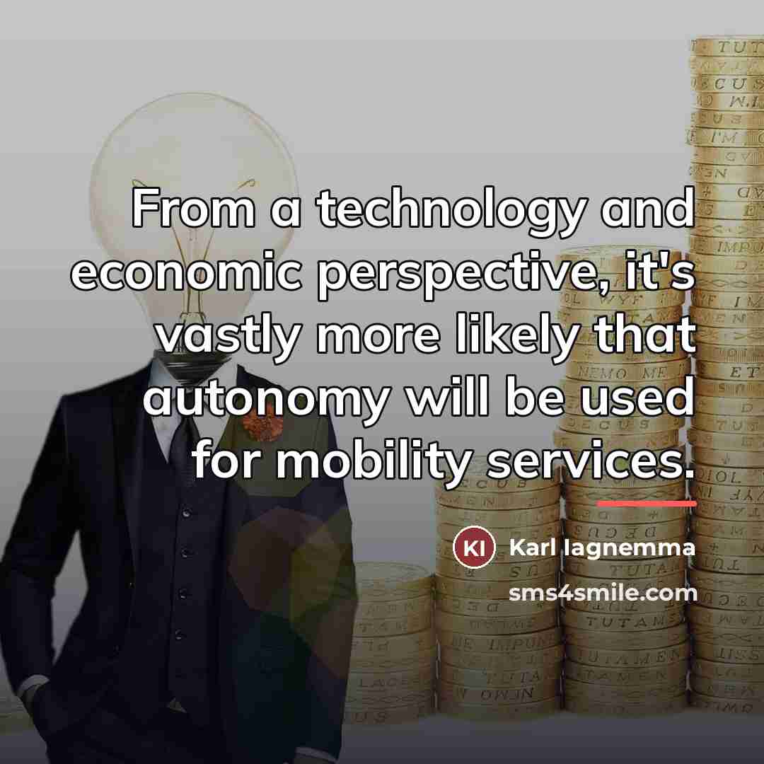 “From a technology and economic perspective, it's vastly more likely…” quote by Karl Iagnemma