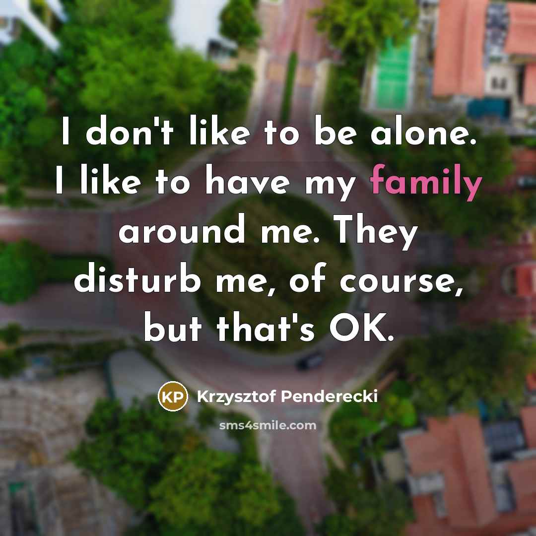 “I don't like to be alone. I like to have…” quote by Krzysztof Penderecki