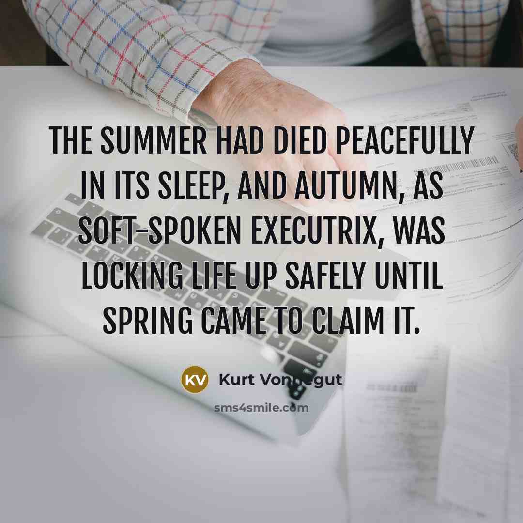 “The Summer had died peacefully in its sleep, and Autumn,…” quote by Kurt Vonnegut