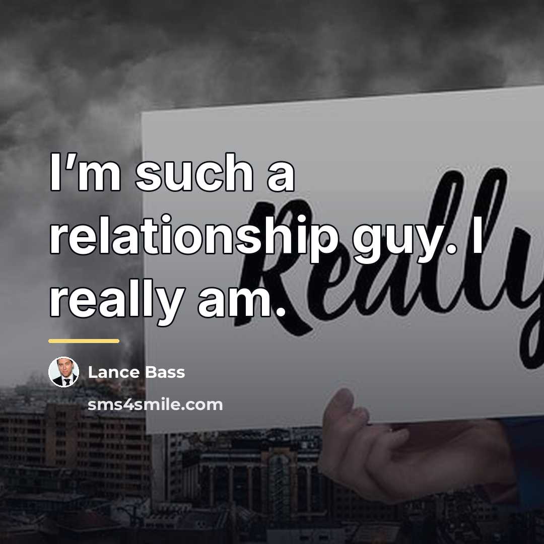“I’m such a relationship guy. I really am.…” quote by Lance Bass