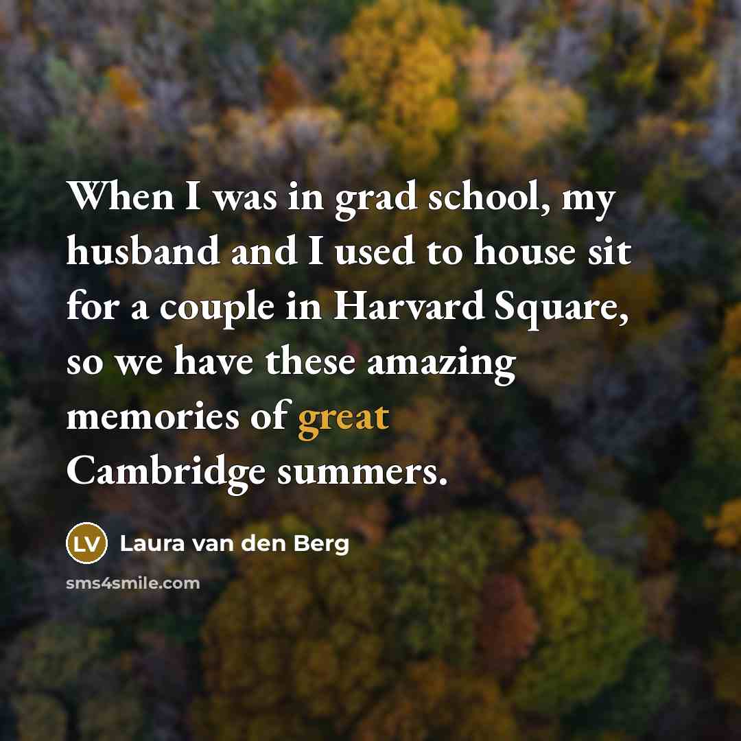 “When I was in grad school, my husband and I…” quote by Laura van den Berg