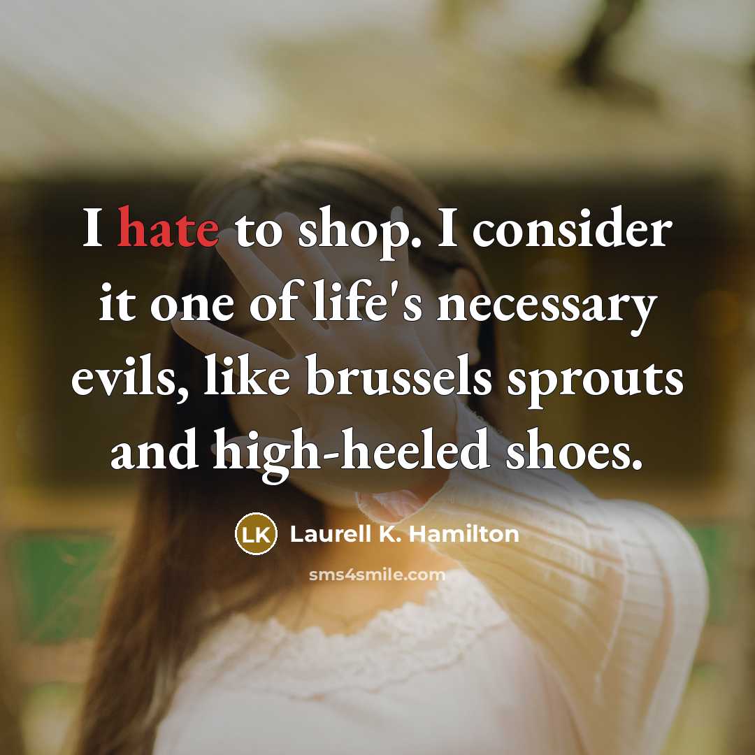 “I hate to shop. I consider it one of life's…” quote by Laurell K. Hamilton