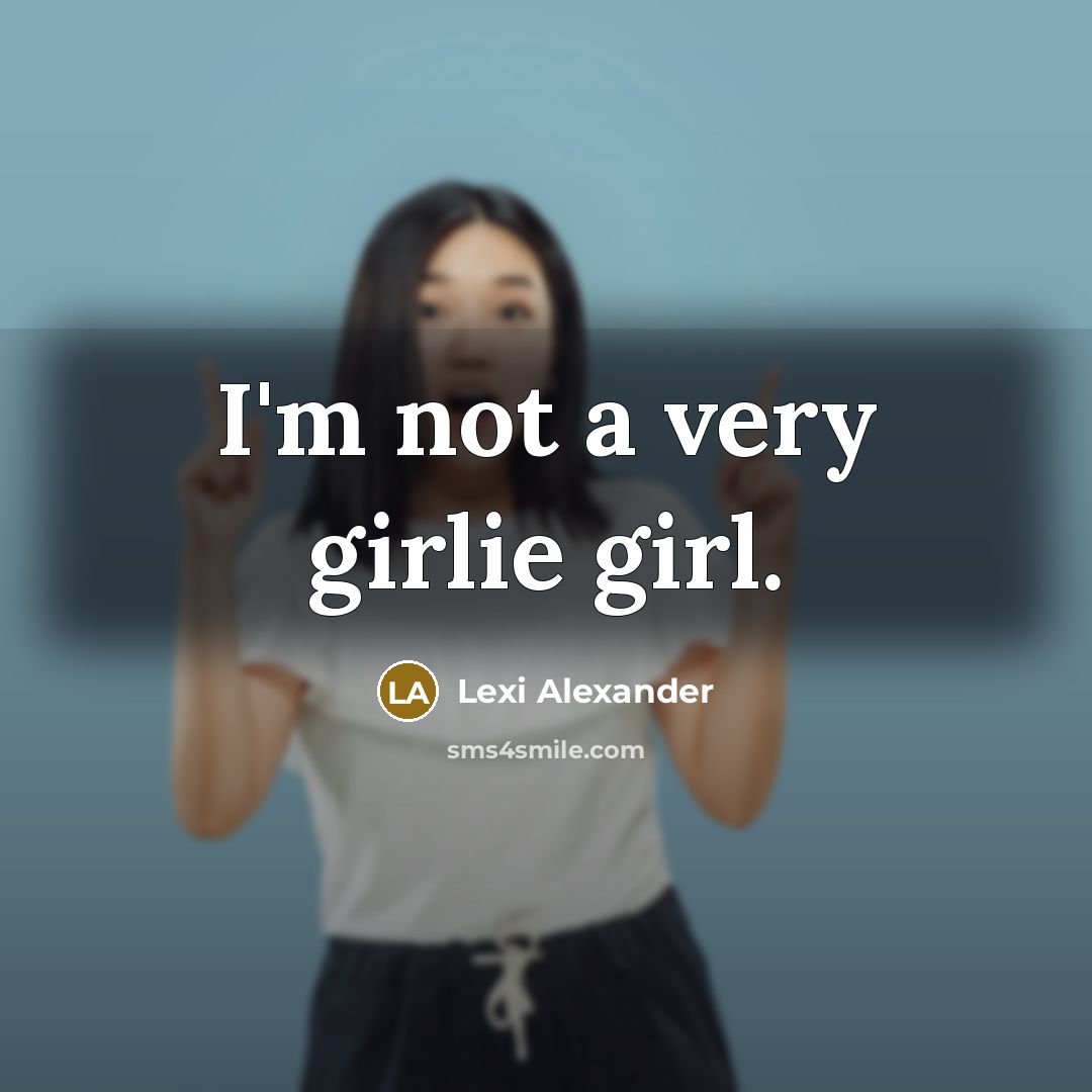 “I'm not a very girlie girl.…” quote by Lexi Alexander