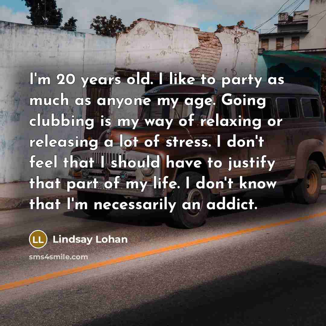 “I'm 20 years old. I like to party as much…” quote by Lindsay Lohan
