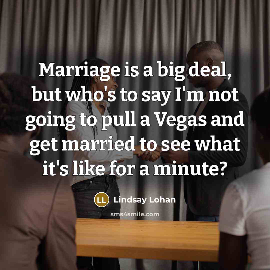 “Marriage is a big deal, but who's to say I'm…” quote by Lindsay Lohan