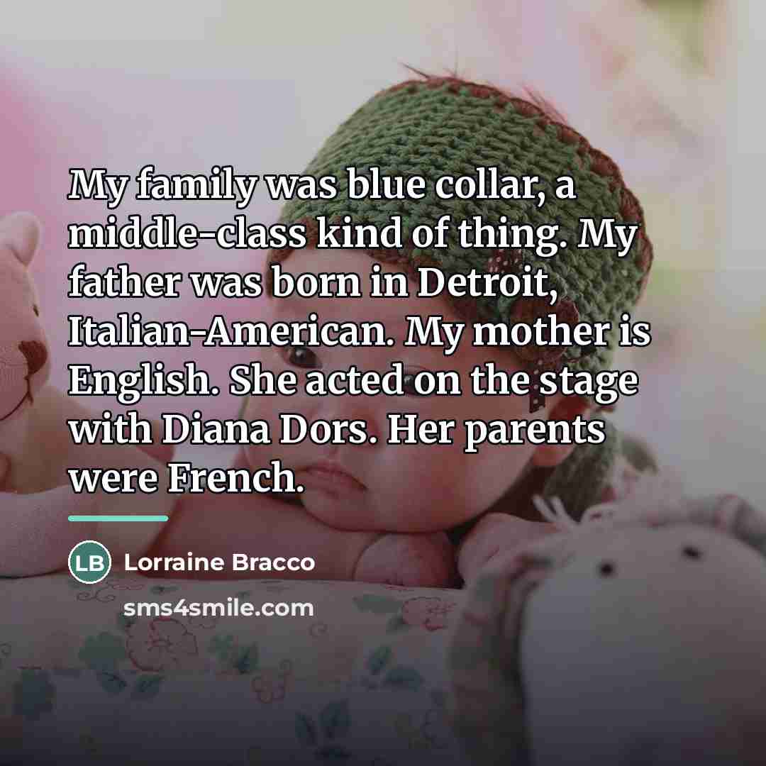“My family was blue collar, a middle-class kind of thing.…” quote by Lorraine Bracco