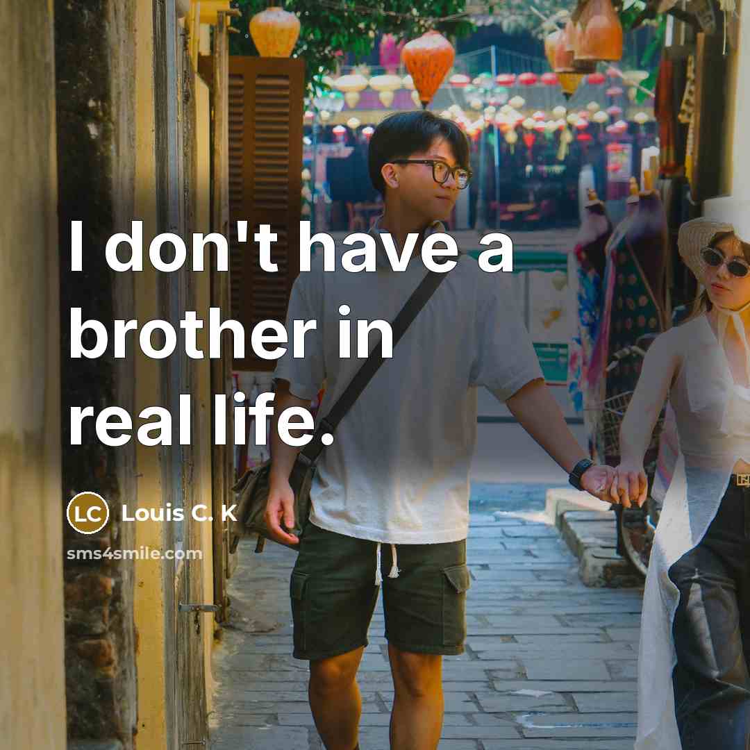 “I don't have a brother in real life.…” quote by Louis C. K