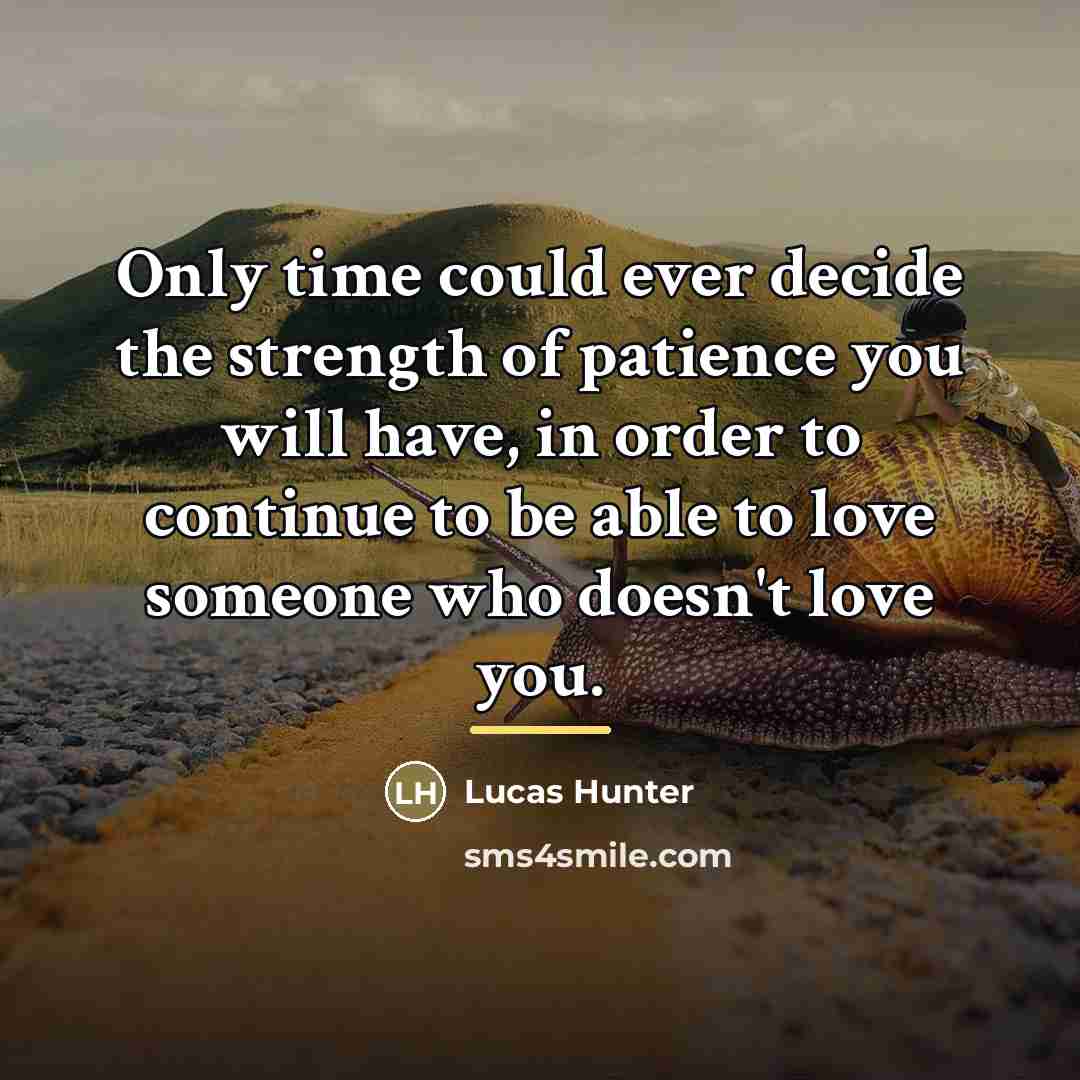 “Only time could ever decide the strength of patience you…” quote by Lucas Hunter