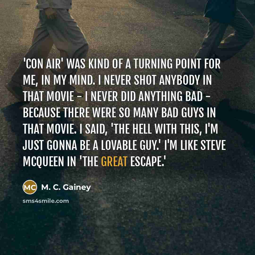 “'Con Air' was kind of a turning point for me,…” quote by M. C. Gainey