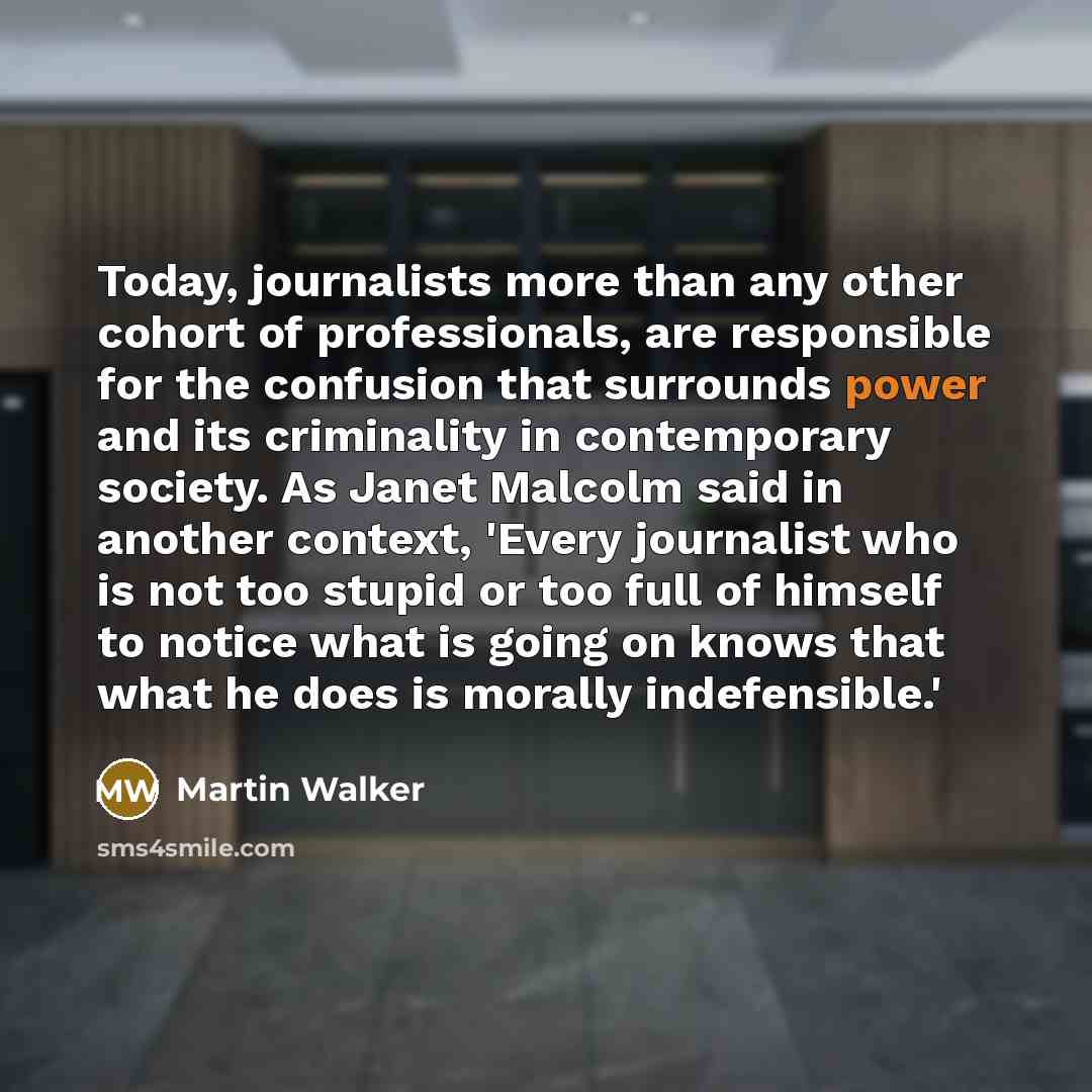“Today, journalists more than any other cohort of professionals, are…” quote by Martin Walker