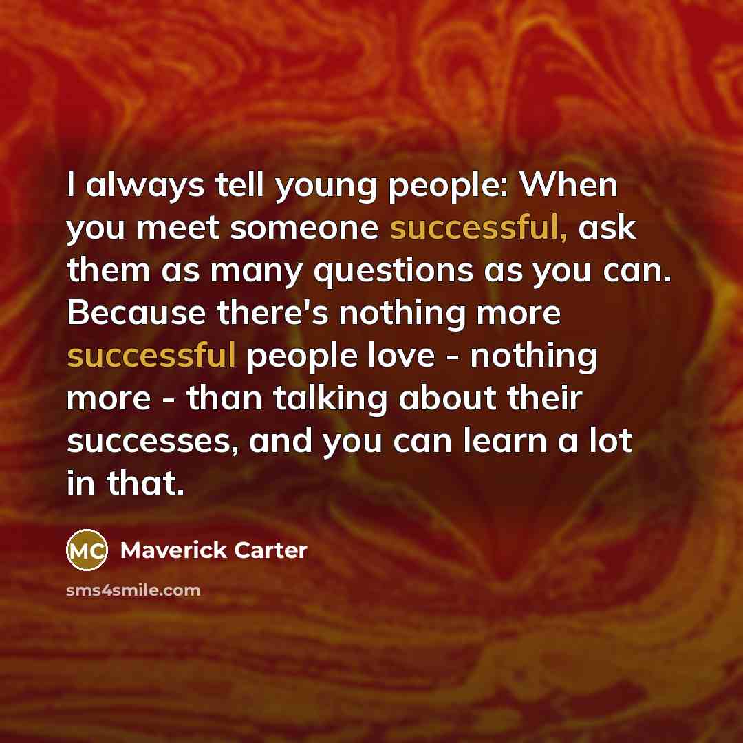 “I always tell young people: When you meet someone successful,…” quote by Maverick Carter