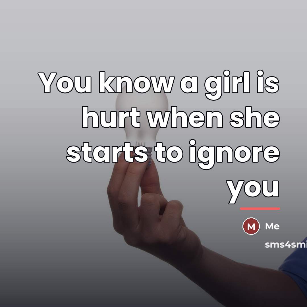“You know a girl is hurt when she starts to…” quote by Me