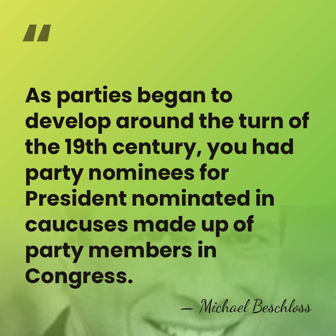 As parties began to develop around the turn of the 19th century,&hellip; - Michael Beschloss