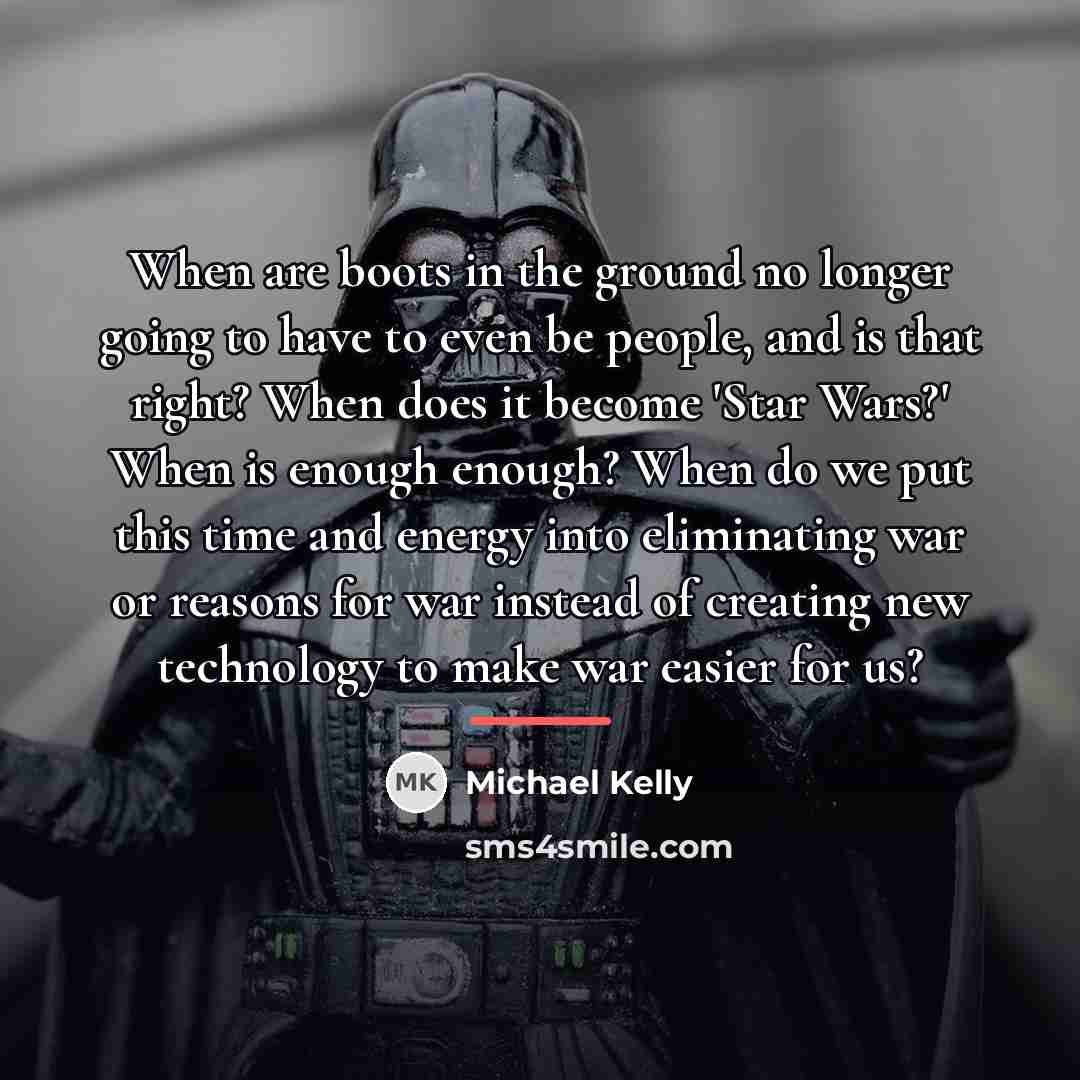 “When are boots in the ground no longer going to…” quote by Michael Kelly