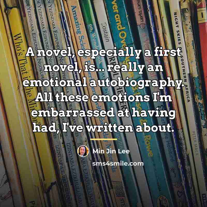 “A novel, especially a first novel, is... really an emotional…” quote by Min Jin Lee