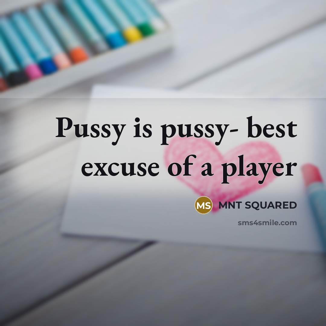 “Pussy is pussy- best excuse of a player” quote by MNT SQUARED