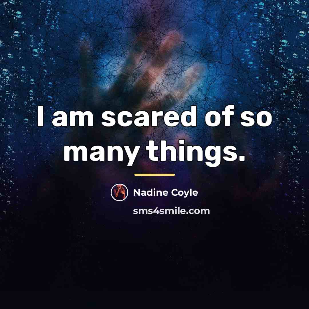 “I am scared of so many things.…” quote by Nadine Coyle