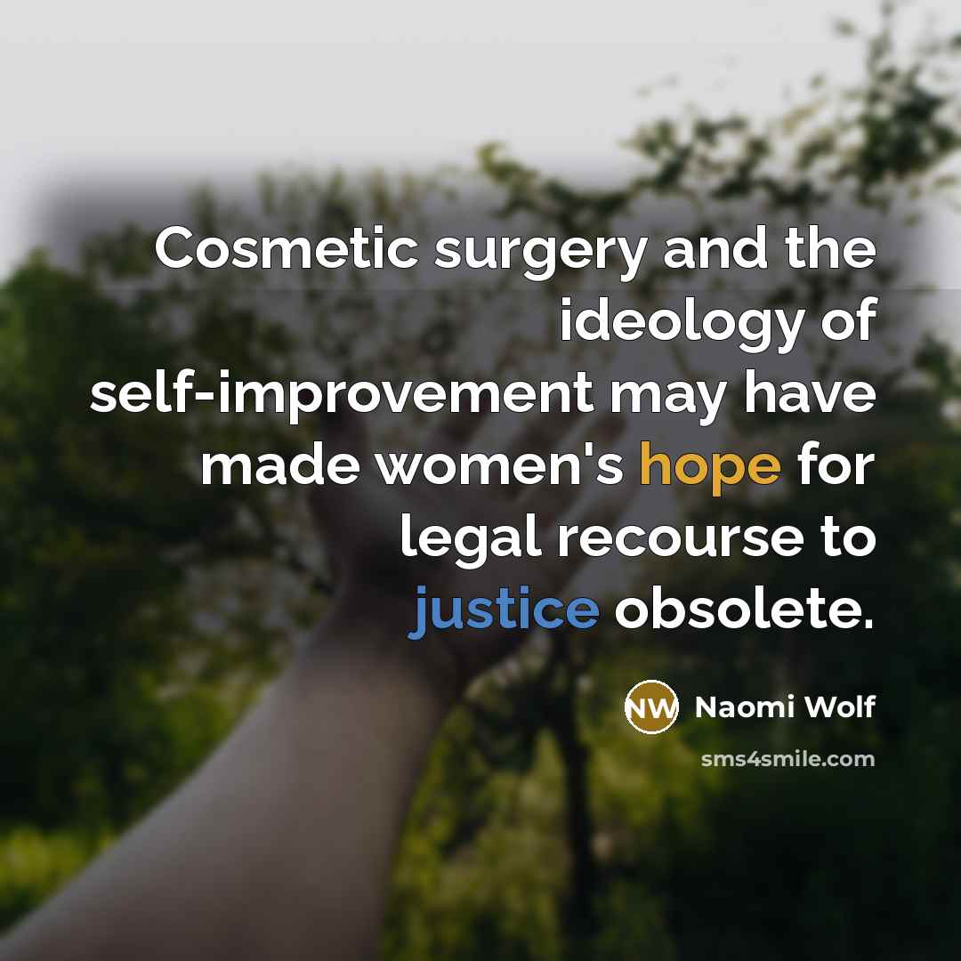 “Cosmetic surgery and the ideology of self-improvement may have made…” quote by Naomi Wolf