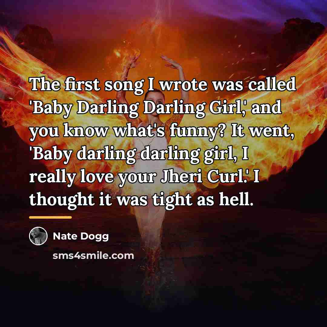 “The first song I wrote was called 'Baby Darling Darling…” quote by Nate Dogg