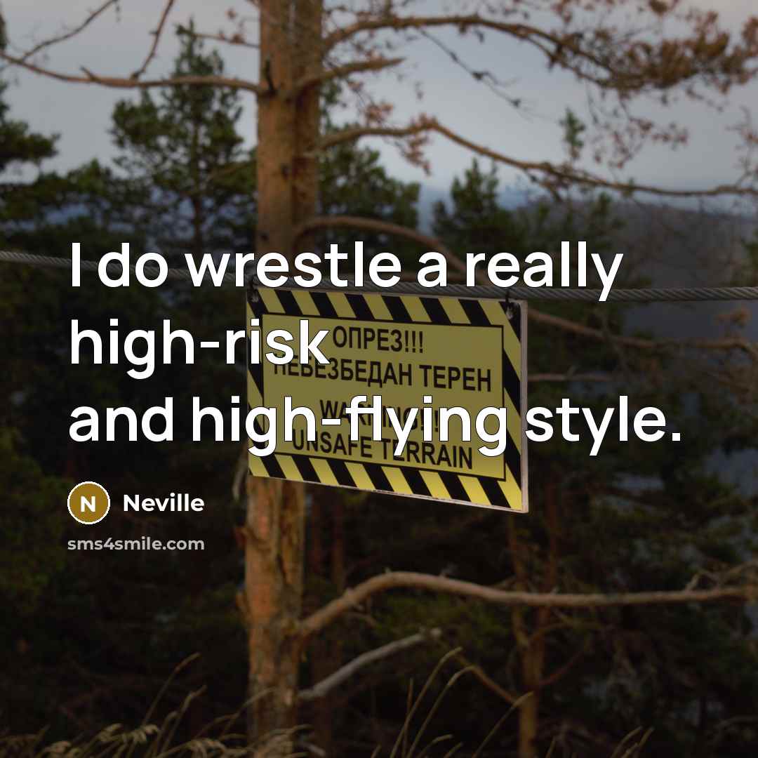 “I do wrestle a really high-risk and high-flying style.” quote by Neville