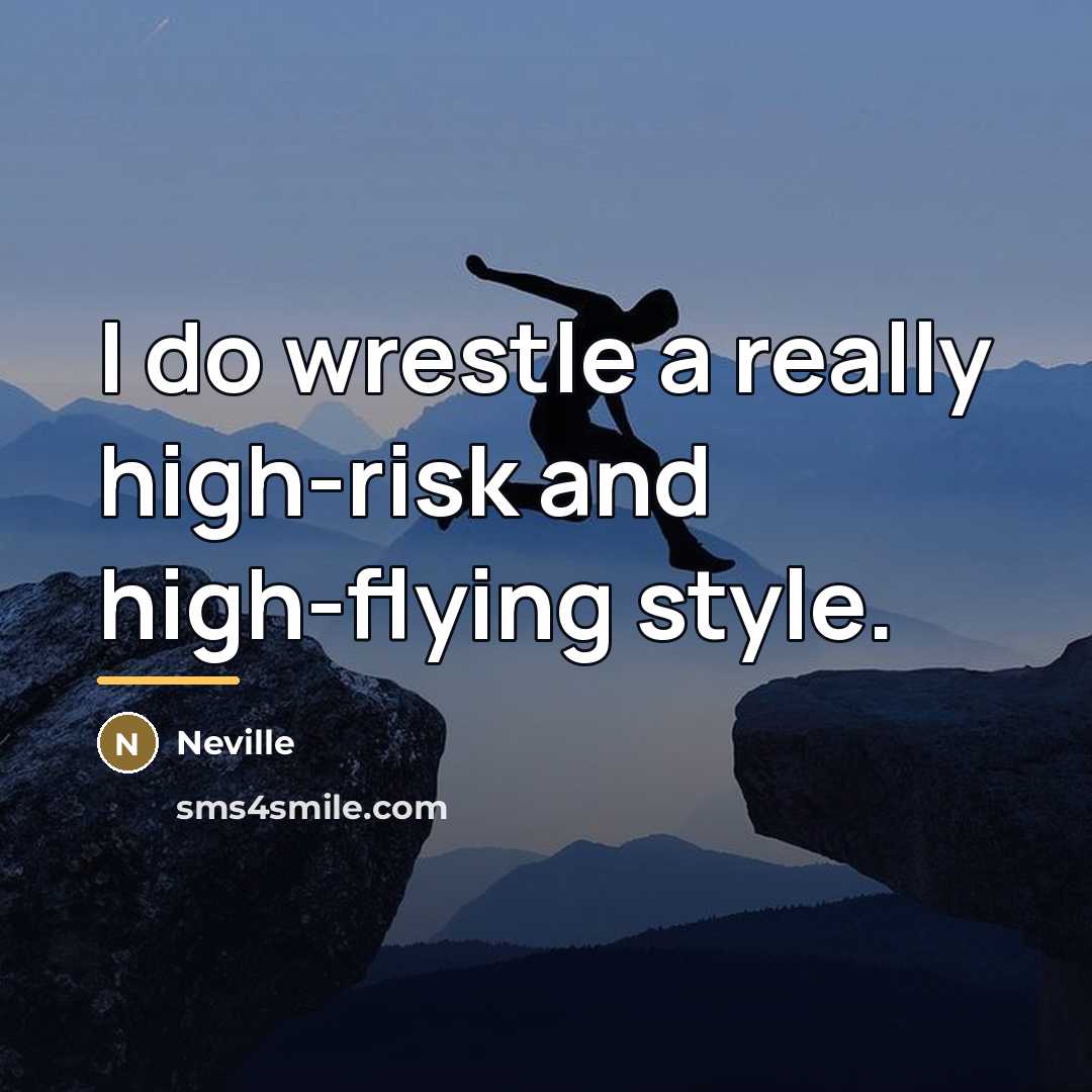 “I do wrestle a really high-risk and high-flying style.…” quote by Neville