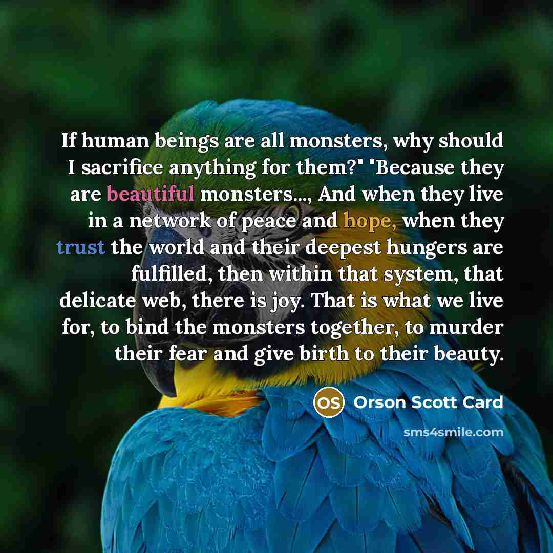 “If human beings are all monsters, why should I sacrifice…” quote by Orson Scott Card