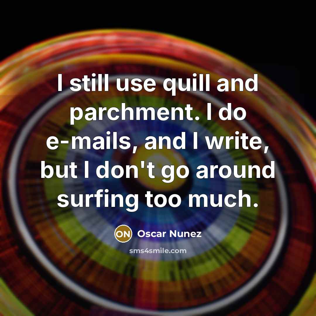 “I still use quill and parchment. I do e-mails, and…” quote by Oscar Nunez