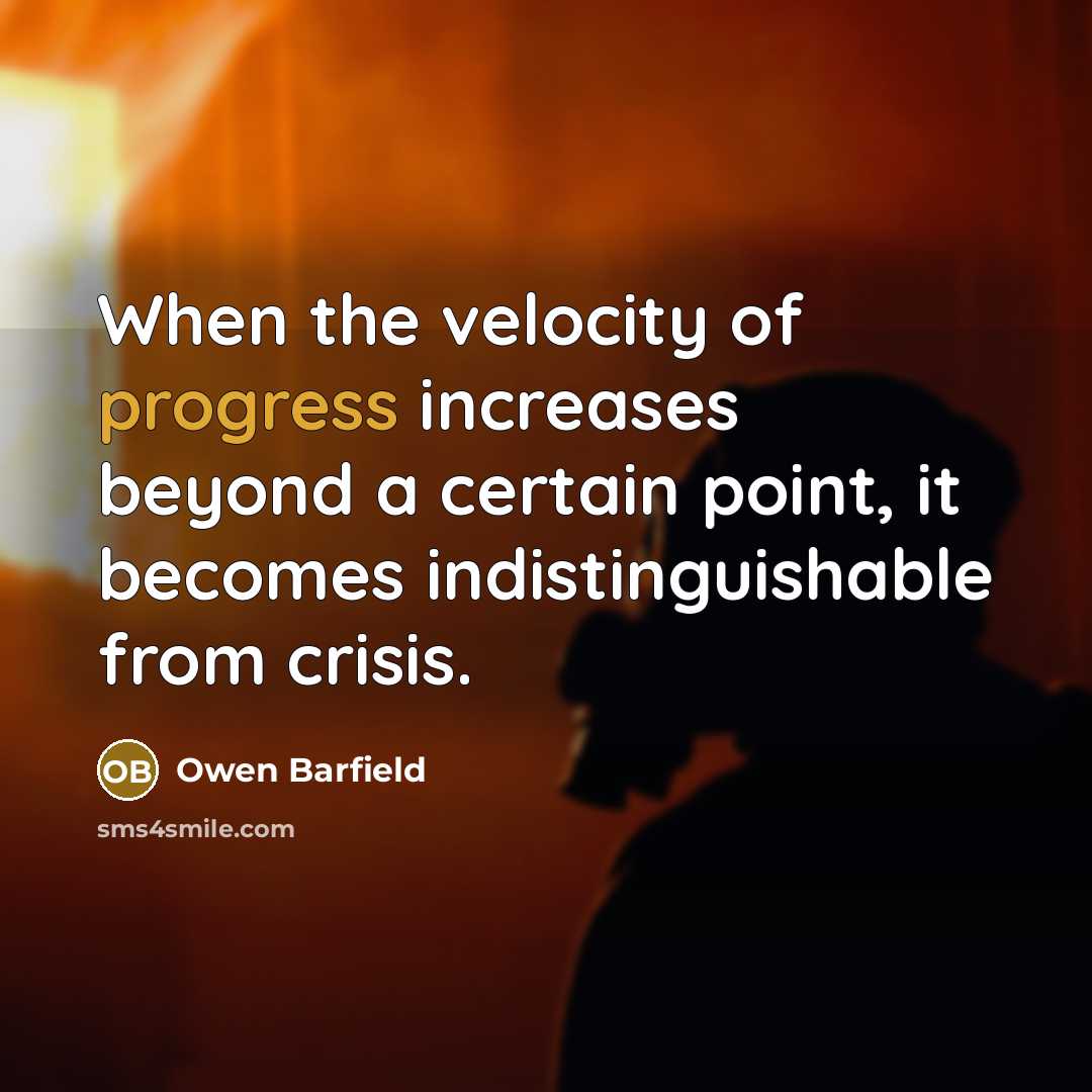 “When the velocity of progress increases beyond a certain point,…” quote by Owen Barfield