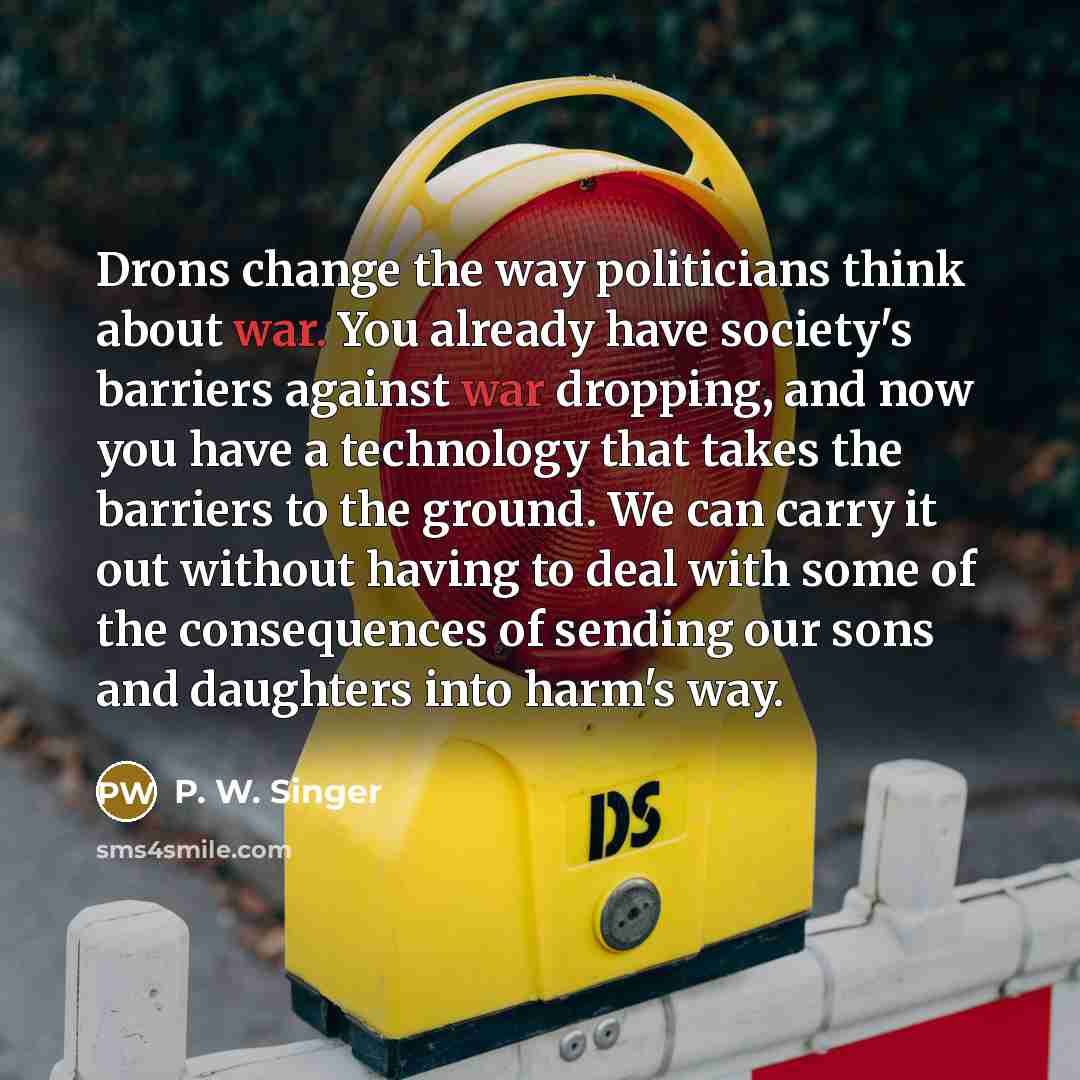 “Drons change the way politicians think about war. You already…” quote by P. W. Singer