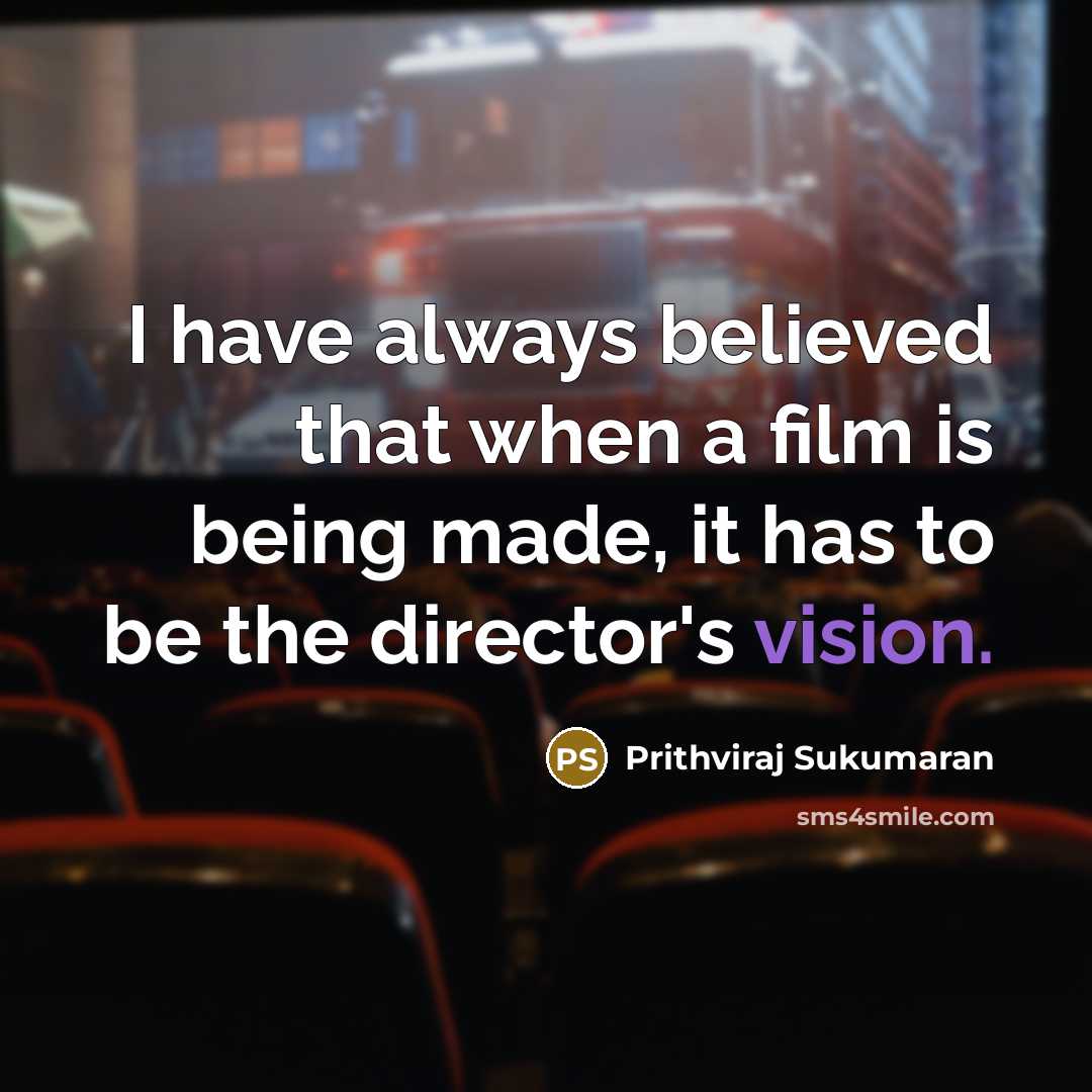 “I have always believed that when a film is being…” quote by Prithviraj Sukumaran
