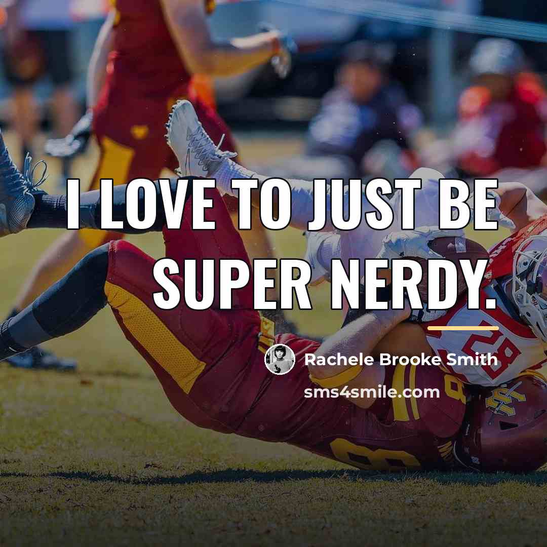 “I love to just be super nerdy.…” quote by Rachele Brooke Smith