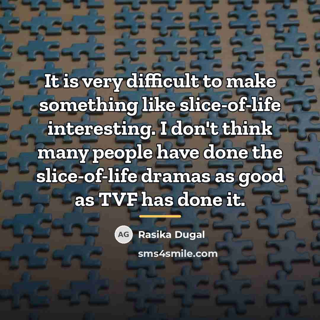“It is very difficult to make something like slice-of-life interesting.…” quote by Rasika Dugal