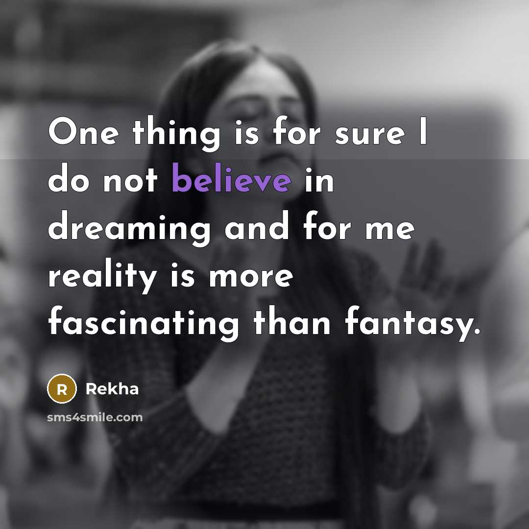 “One thing is for sure I do not believe in…” quote by Rekha