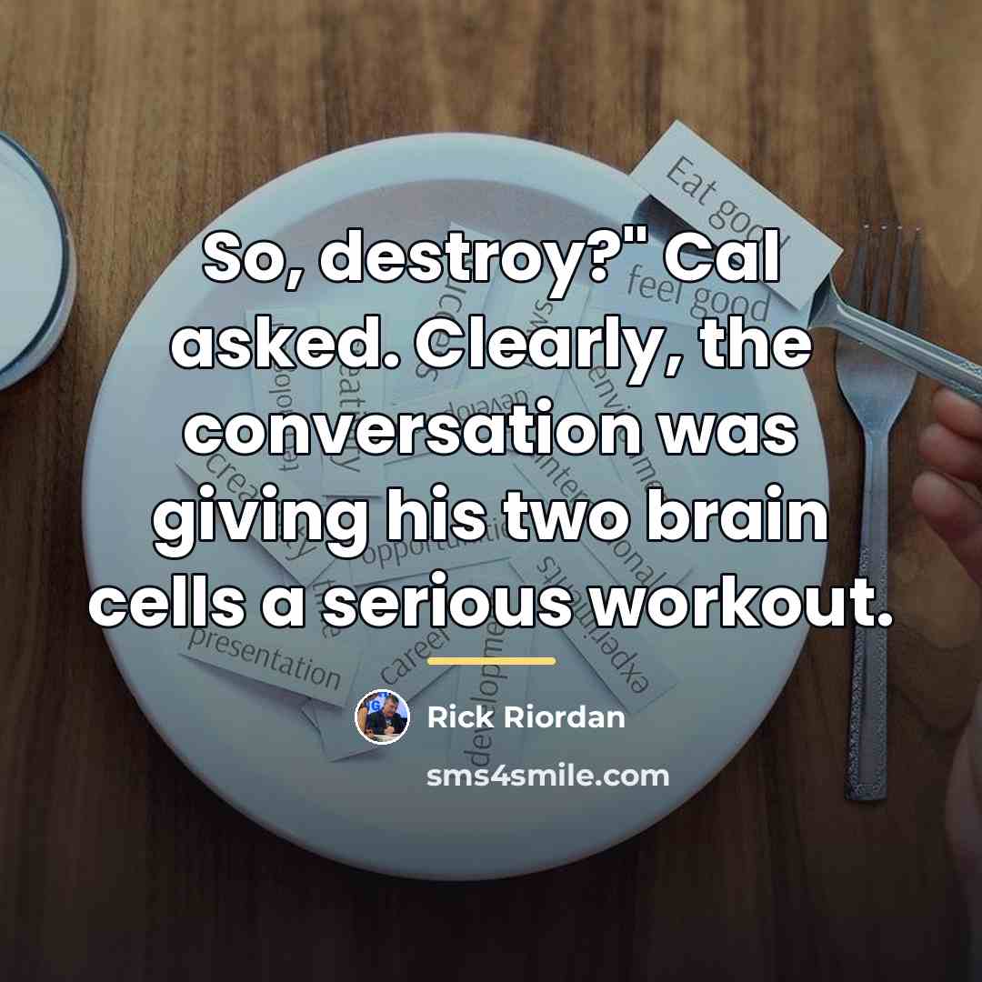 “So, destroy?" Cal asked. Clearly, the conversation was giving his…” quote by Rick Riordan