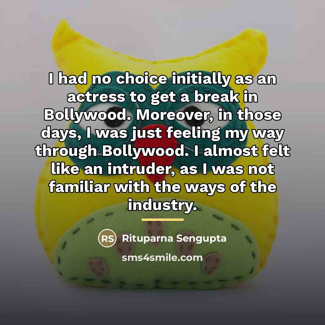 “I had no choice initially as an actress to get…” quote by Rituparna Sengupta