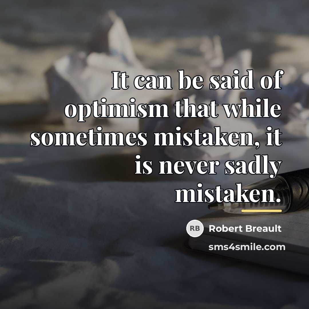 “It can be said of optimism that while sometimes mistaken,…” quote by Robert Breault